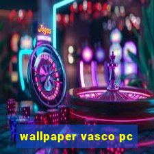 wallpaper vasco pc